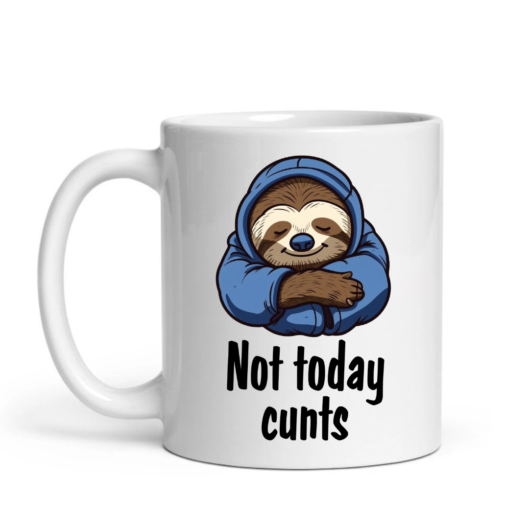 Not Today Cunts" Funny Sloth Sarcastic R18 Mug
