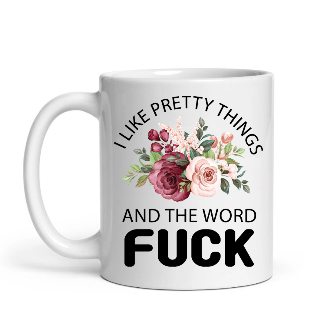 I Like Pretty Things & The Word Fuck – Sarcastic Floral Mug