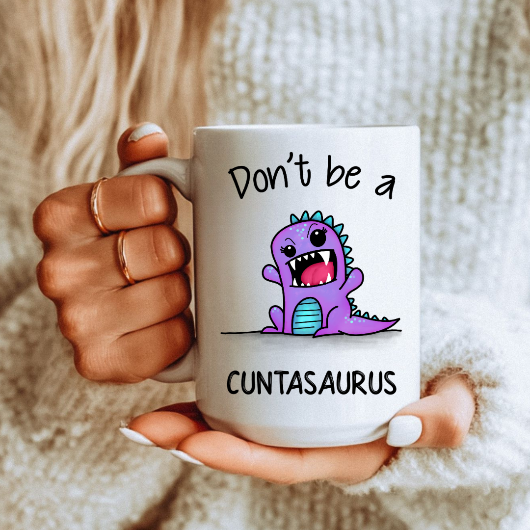 Cuntasaurus – Funny Sarcastic Dinosaur Mug
