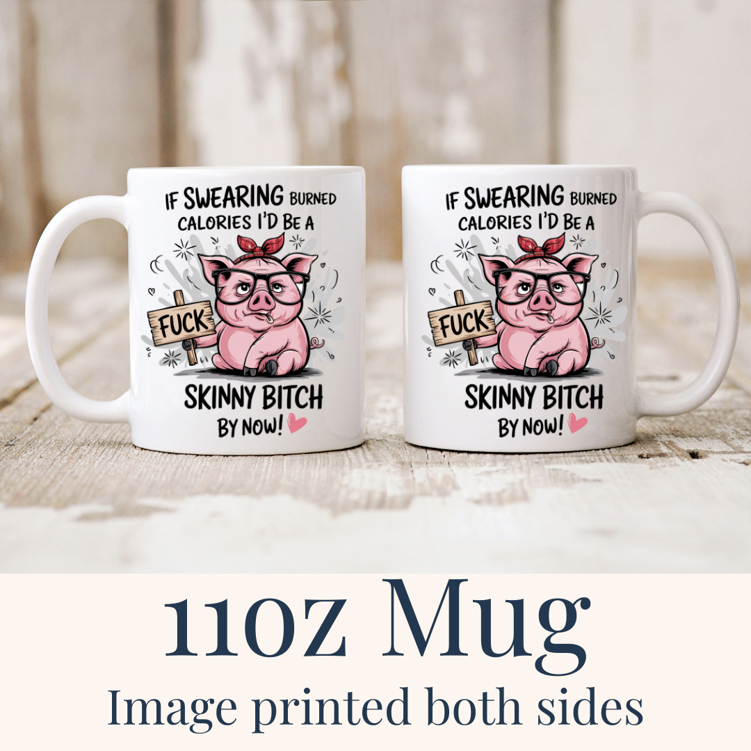11oz Swearing Burned Calories ceramic mug, with "If Swearing Burned Calories I’d Be A Skinny Bitch" design on both sides, from Coffee and Moo.