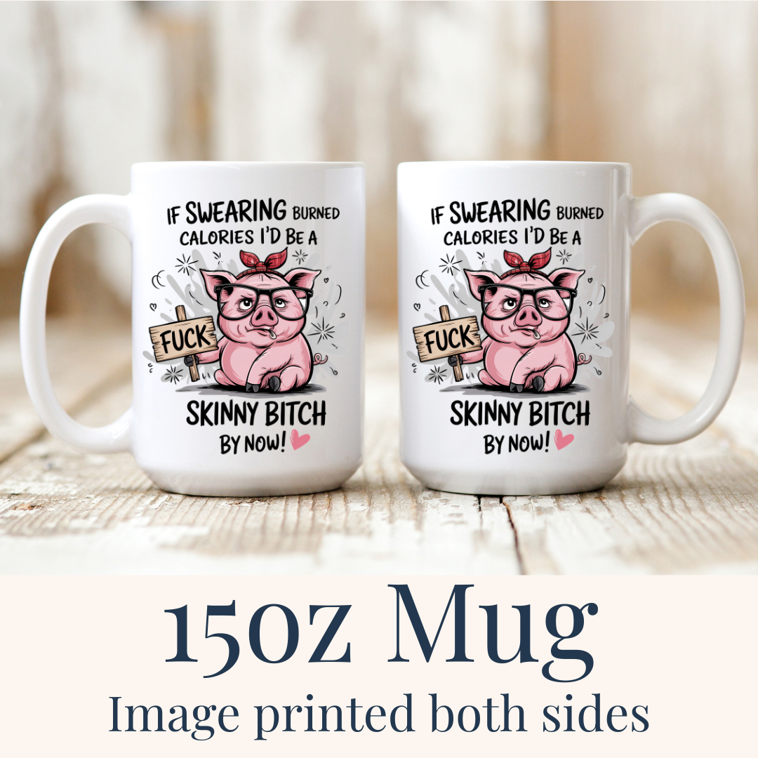 15oz Swearing Burned Calories ceramic mug, with "If Swearing Burned Calories I’d Be A Skinny Bitch" design on both sides, from Coffee and Moo.