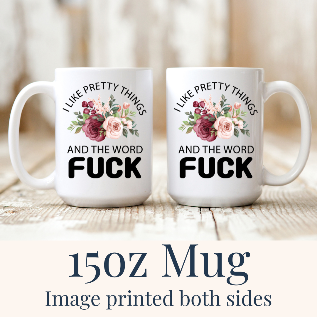 i-like-pretty-things-fuck-15oz-both-sides.png