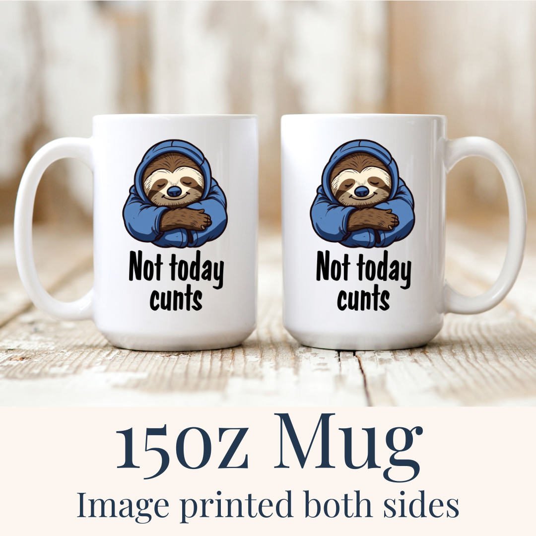15oz Not Today Cunts ceramic mug, with hooded sloth and "Not Today cunts" design on both sides, from Coffee and Moo.