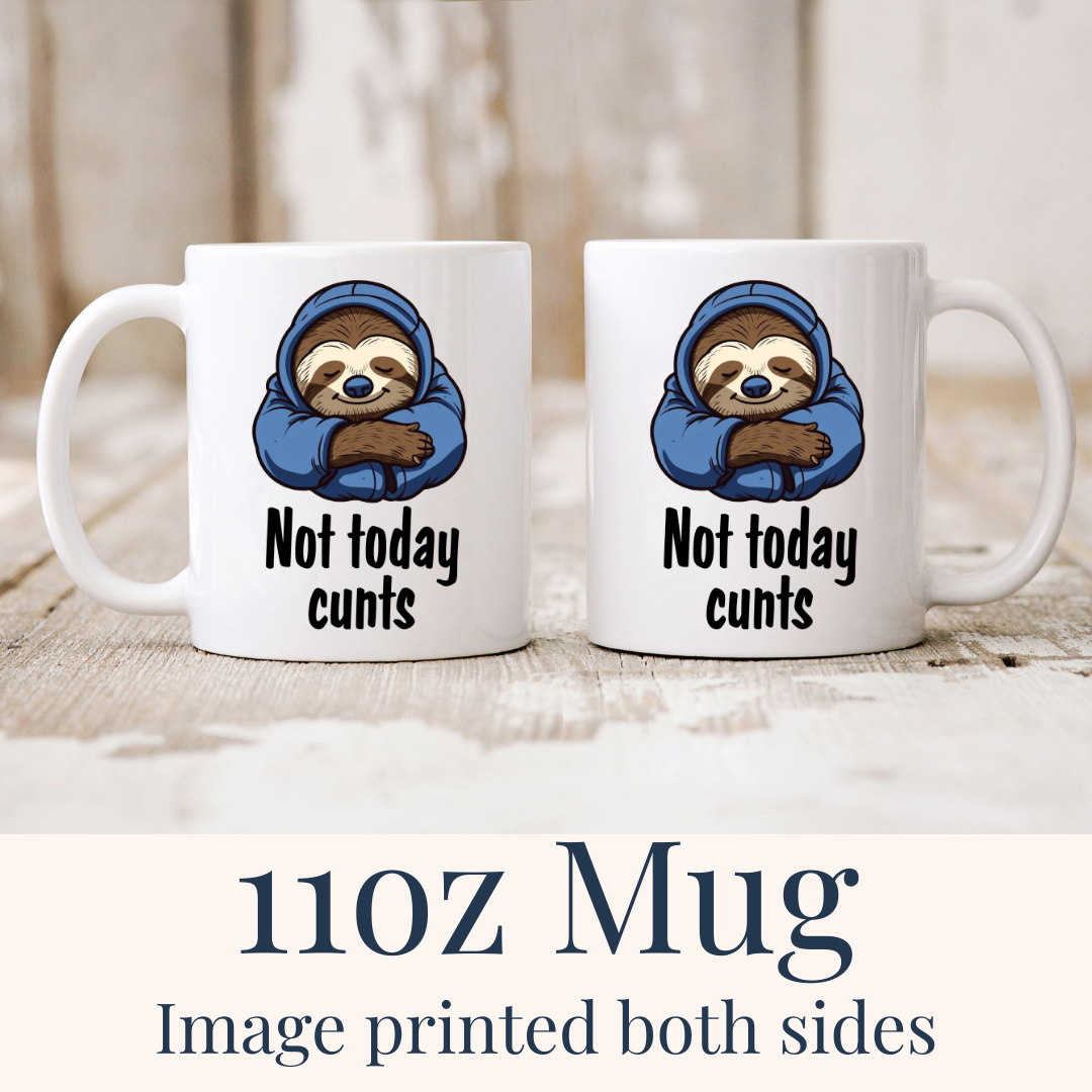11oz Not Today Cunts ceramic mug, with hooded sloth and "Not Today cunts" design on both sides, from Coffee and Moo.