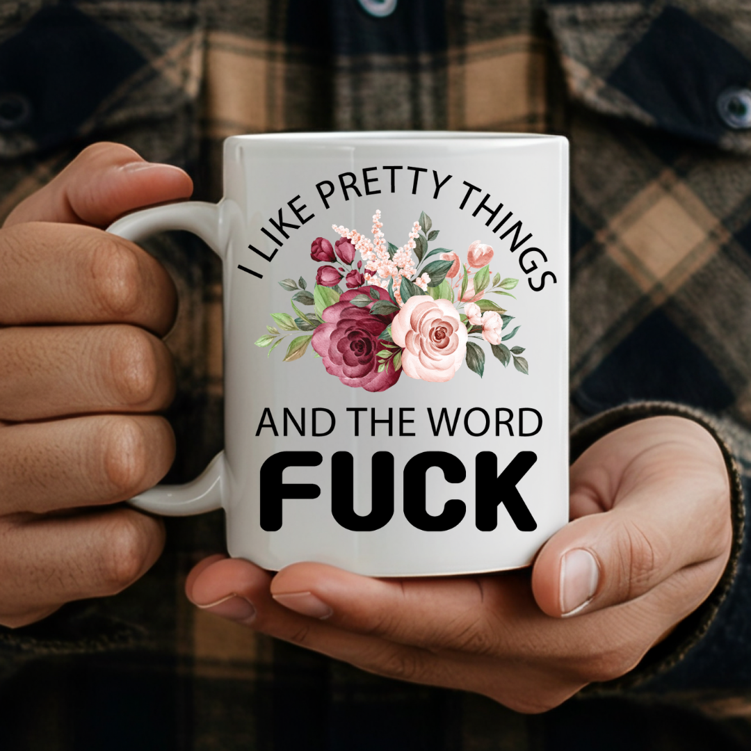 i-like-pretty-things-fuck-11oz-man-holding.png