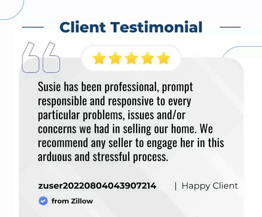 A client testimonial image featuring a five-star graphic, the name Susie, and a positive review about a real estate agent named Susie, from Zillow, with a designation of Happy Client.