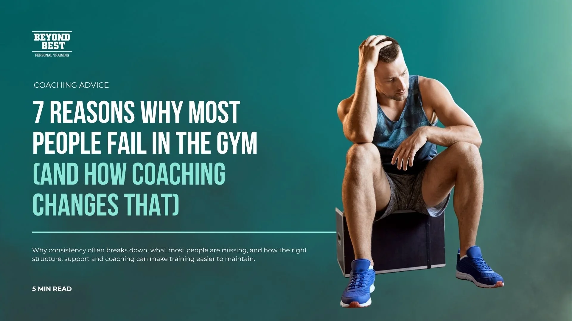 7 Reasons Why Most People Fail in the Gym (and How Coaching Changes That)