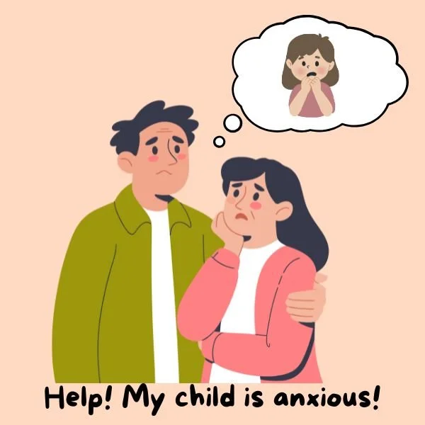 Help! My child is anxious!