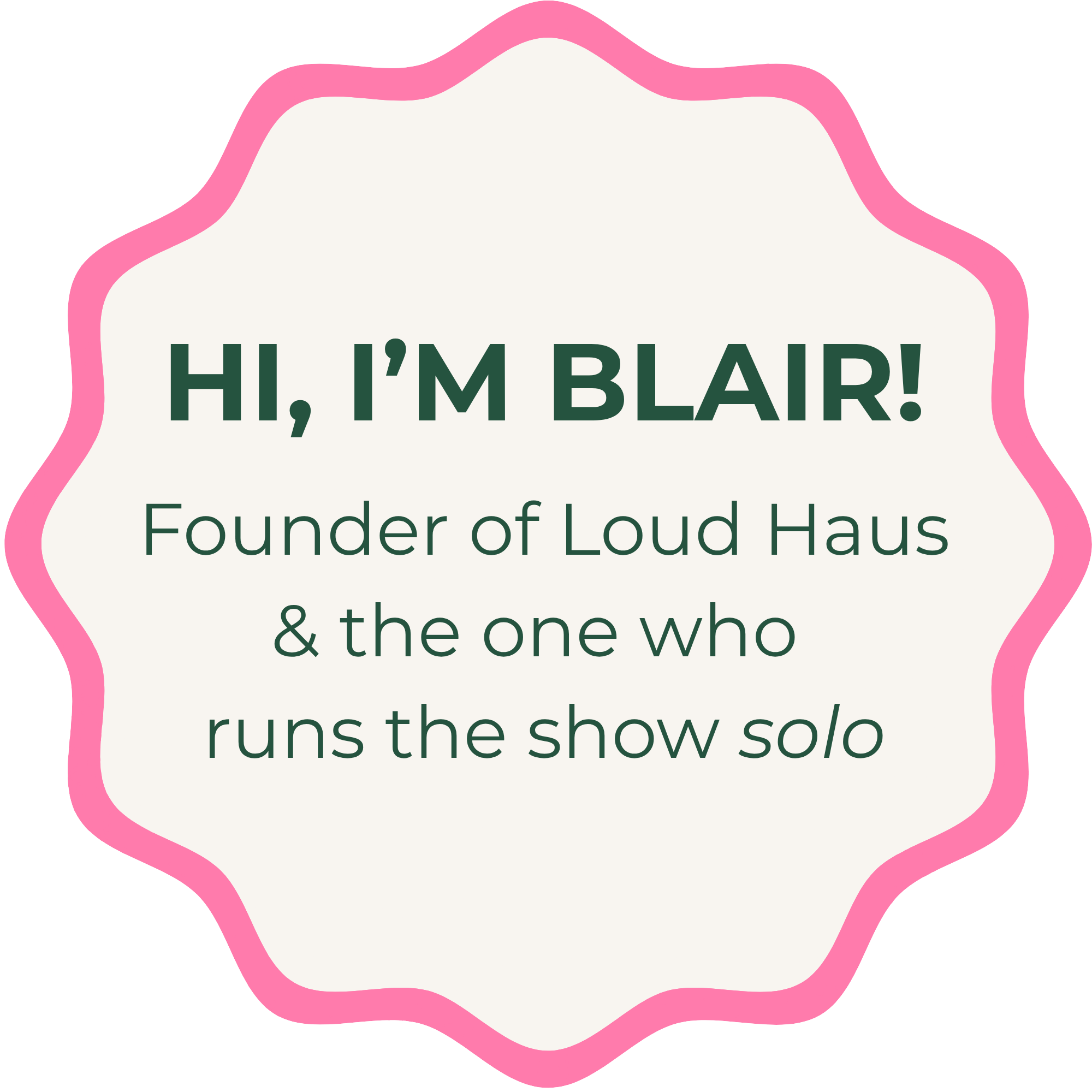 Speech bubble with pink outline containing the text "Hi, I'm Blair! Founder of Loud Haus".