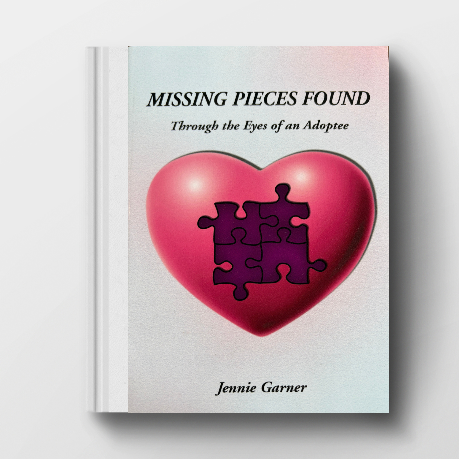 Jennie Garner - Missing Pieces Found: Through the Eyes of an Adoptee