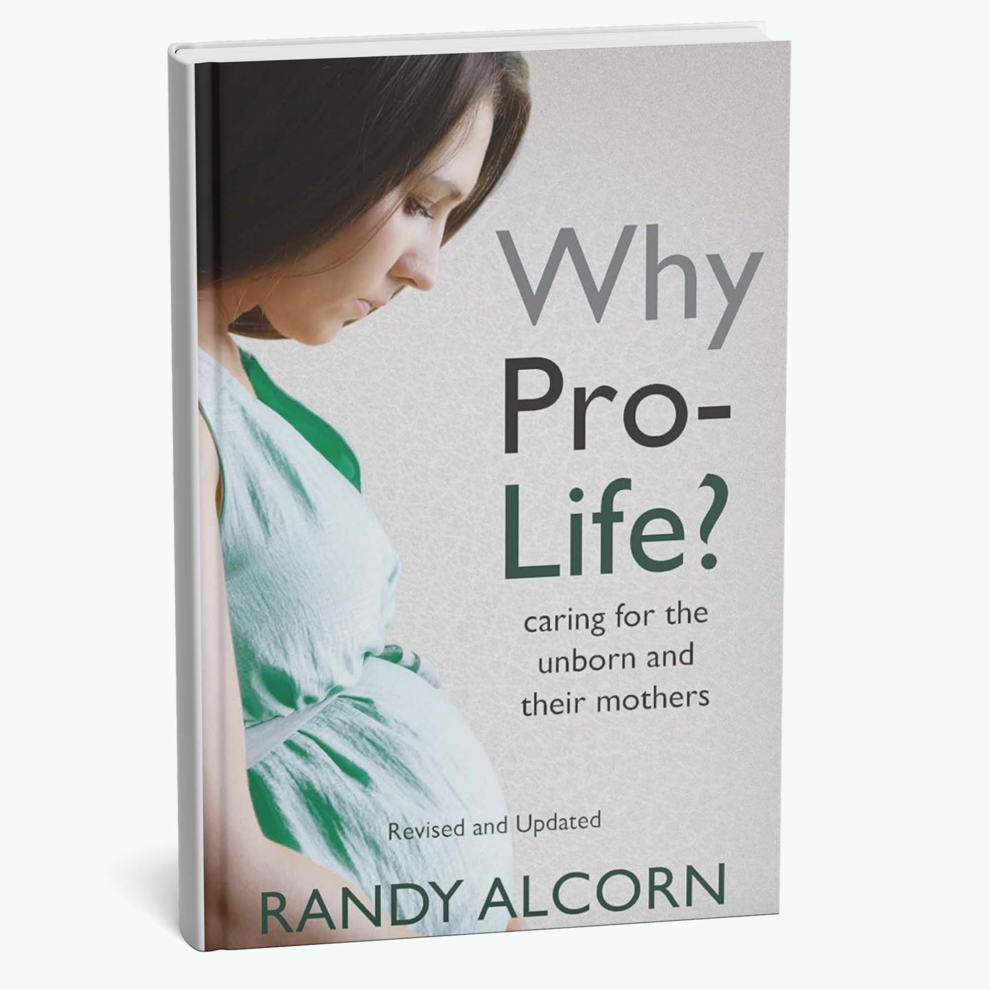 Randy Alcorn - Why Pro-Life? Caring for the Unborn and Their Mothers