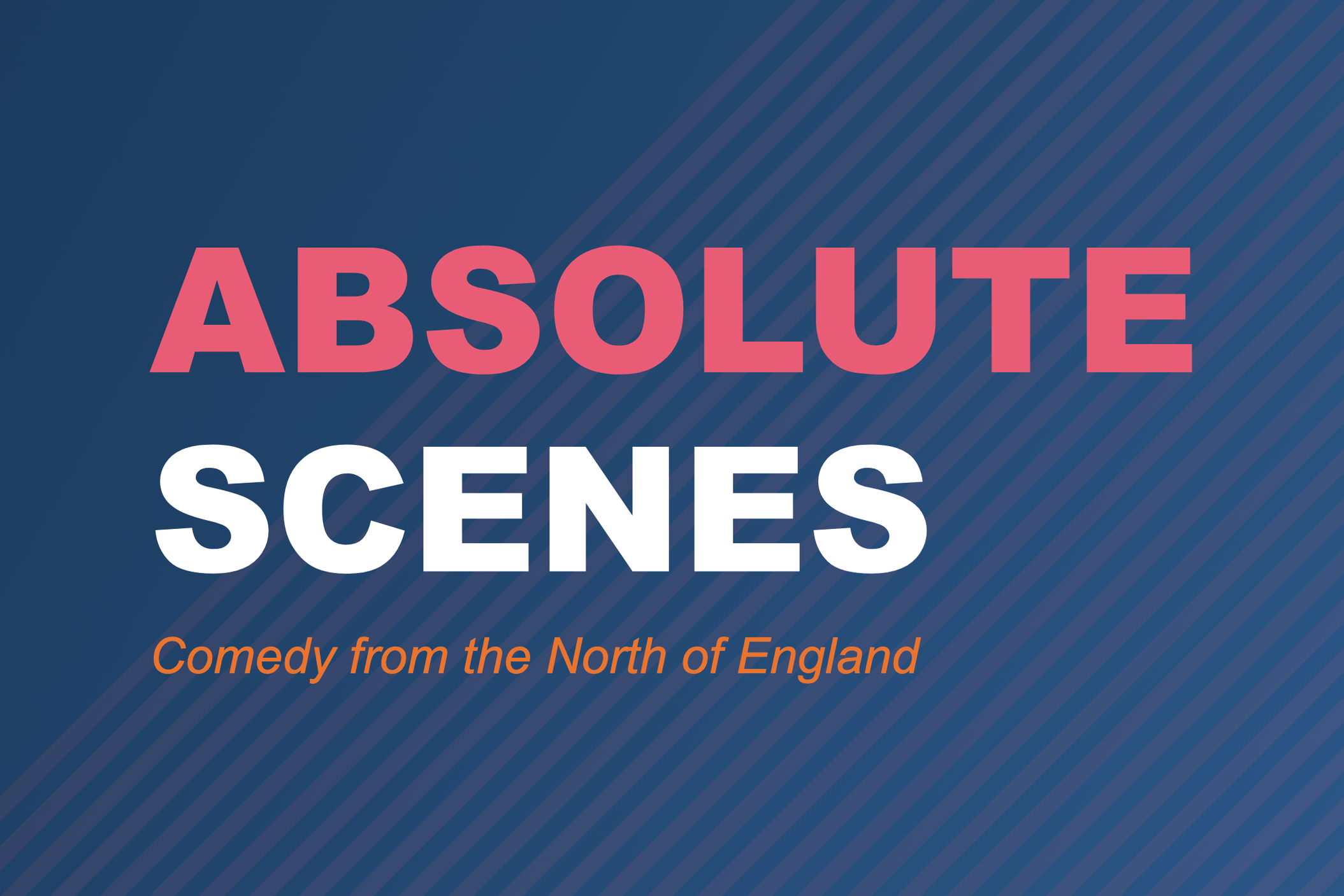 Text on a blue background reading 'Absolute Scenes' with smaller text beneath that says 'Comedy from the North of England'.