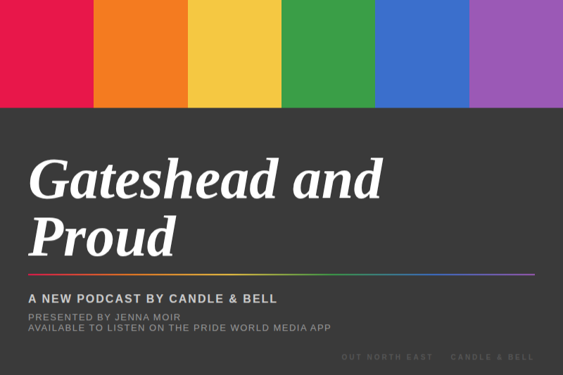 Podcast promotional graphic with rainbow stripes at the top and dark background, featuring the title 'Gateshead and Proud' and information about a podcast by Candle & Bell presented by Jenna Moir, available on the Pride World Media app.