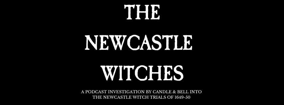 Title card for 'The Newcastle Witches' podcast investigation, about the Newcastle witch trials of 1649-50.