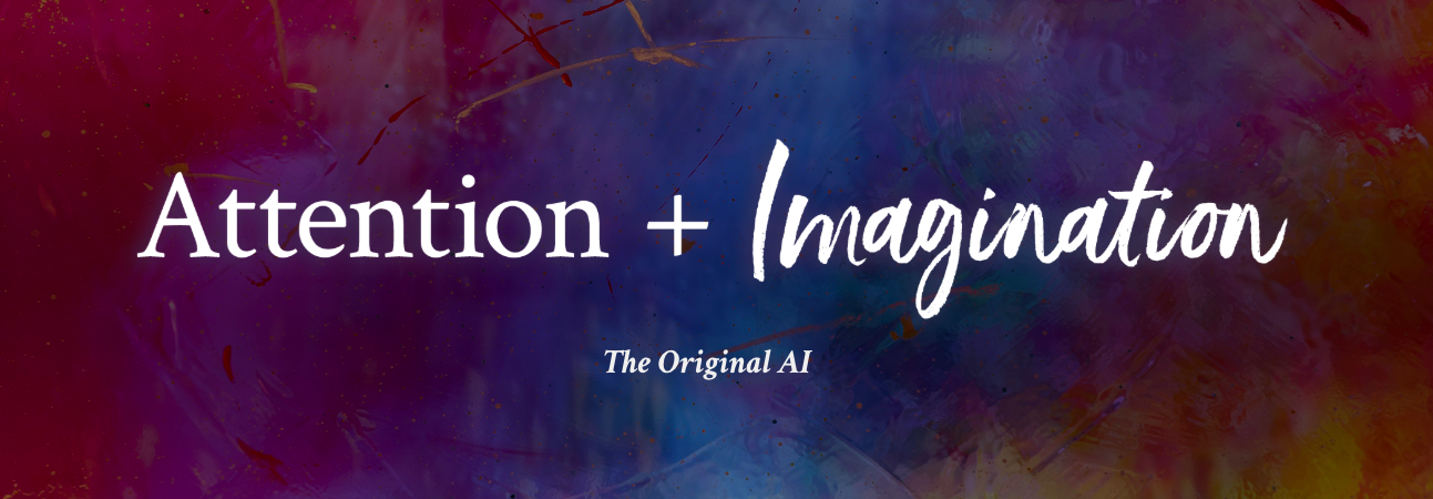 Attention &amp; Imagination: The Keys to Uncovering Your Truest Desires