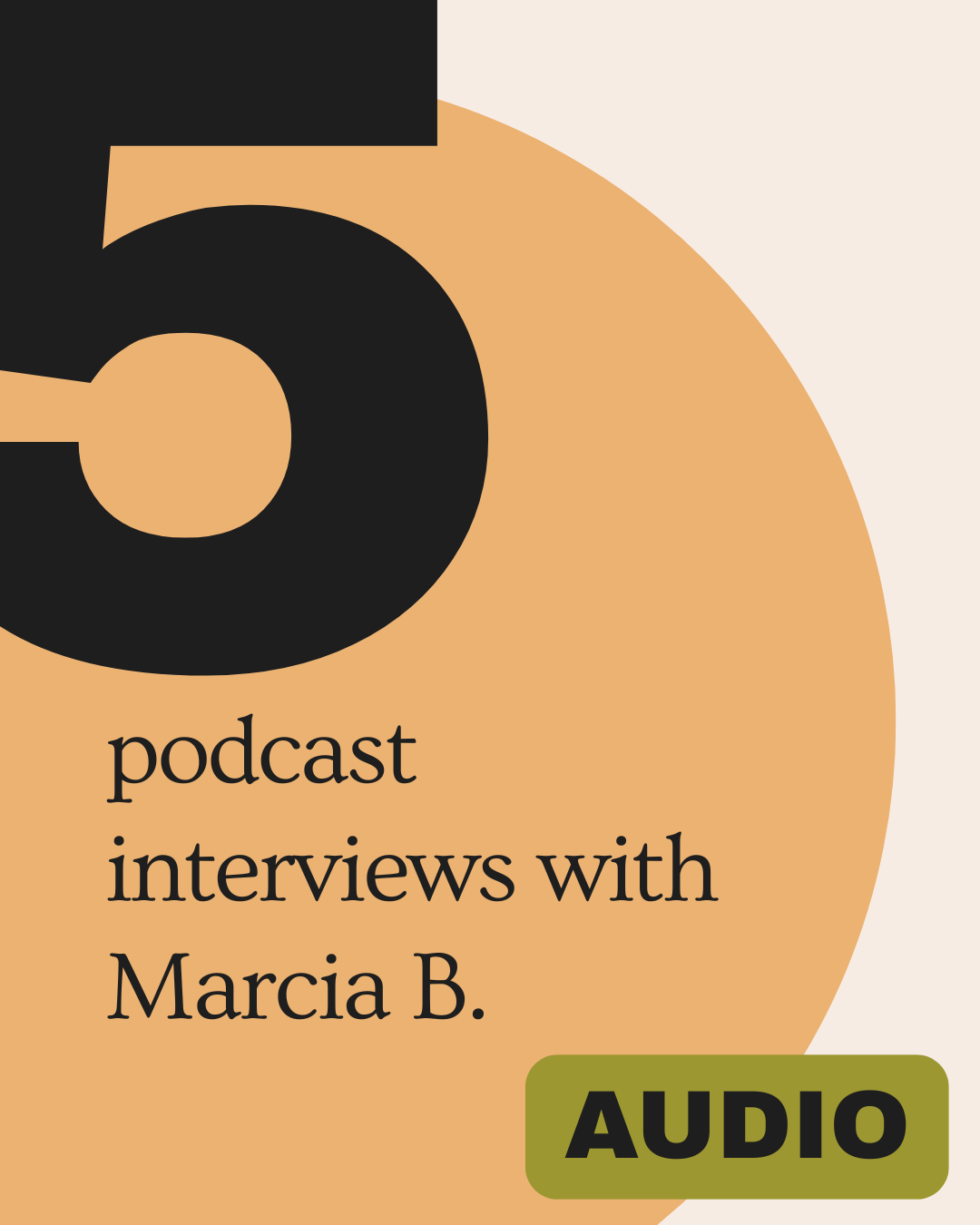 5 podcast interviews with Marcia B audio