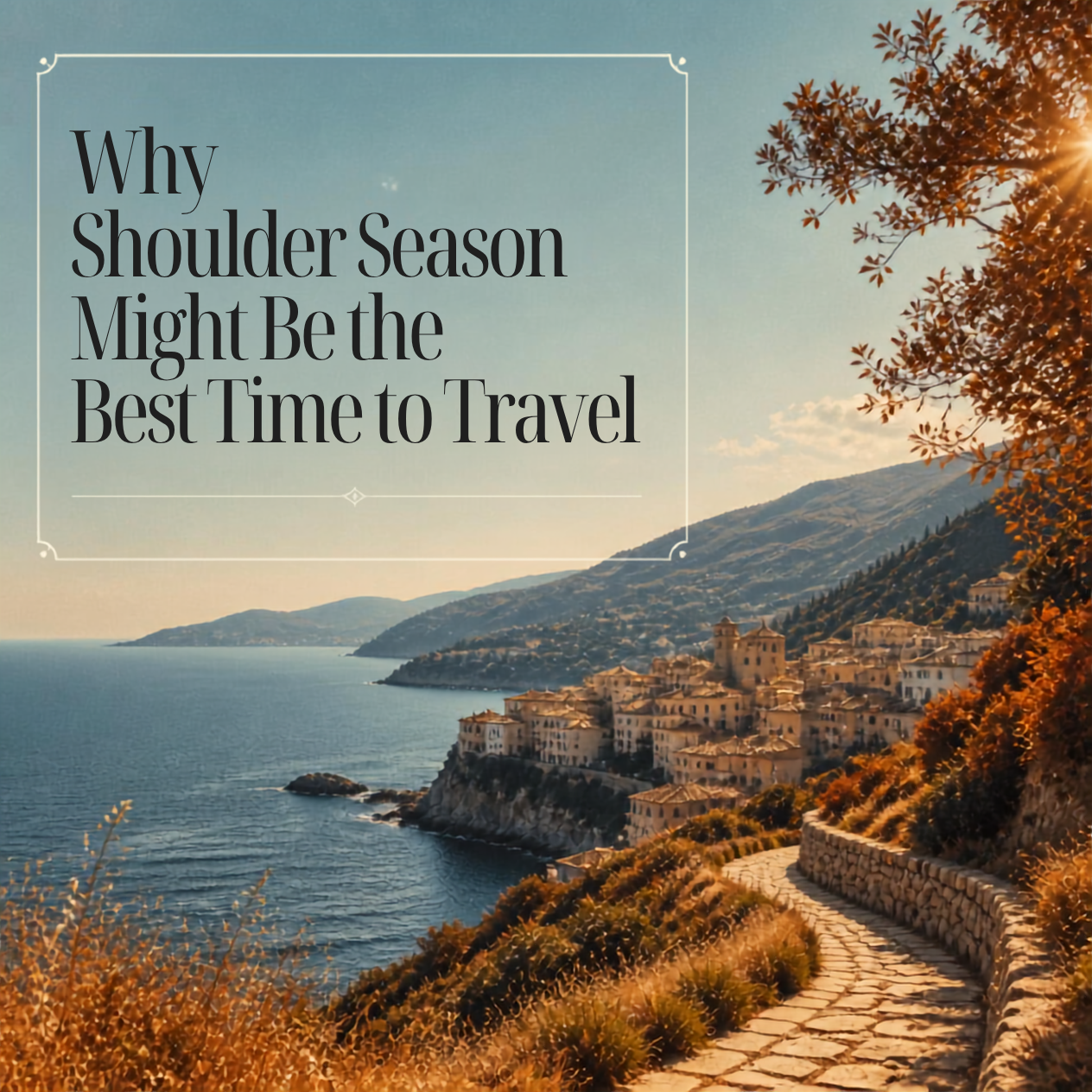 Why Shoulder Season Might Be the Best Time to Travel