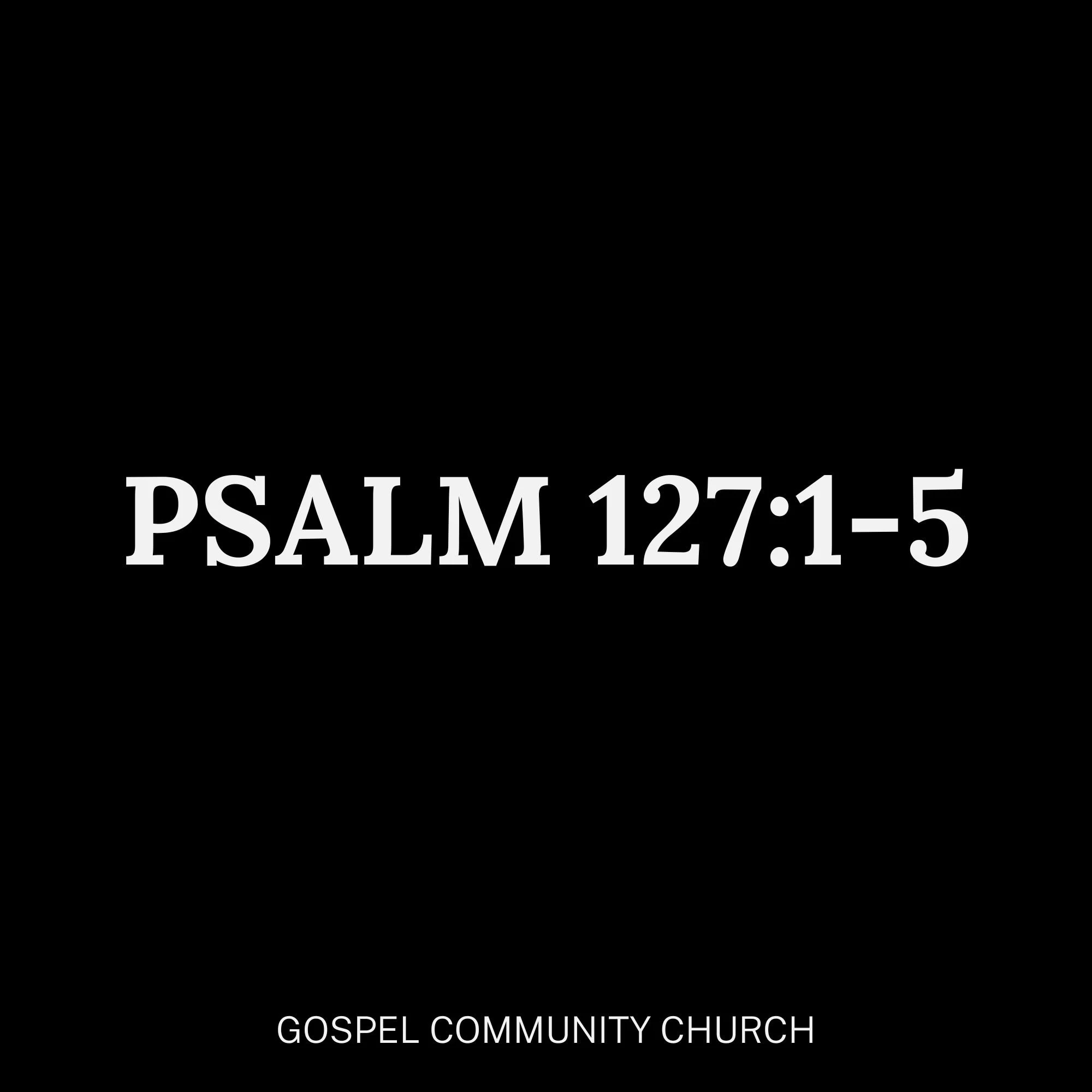 Psalm 127:1-5