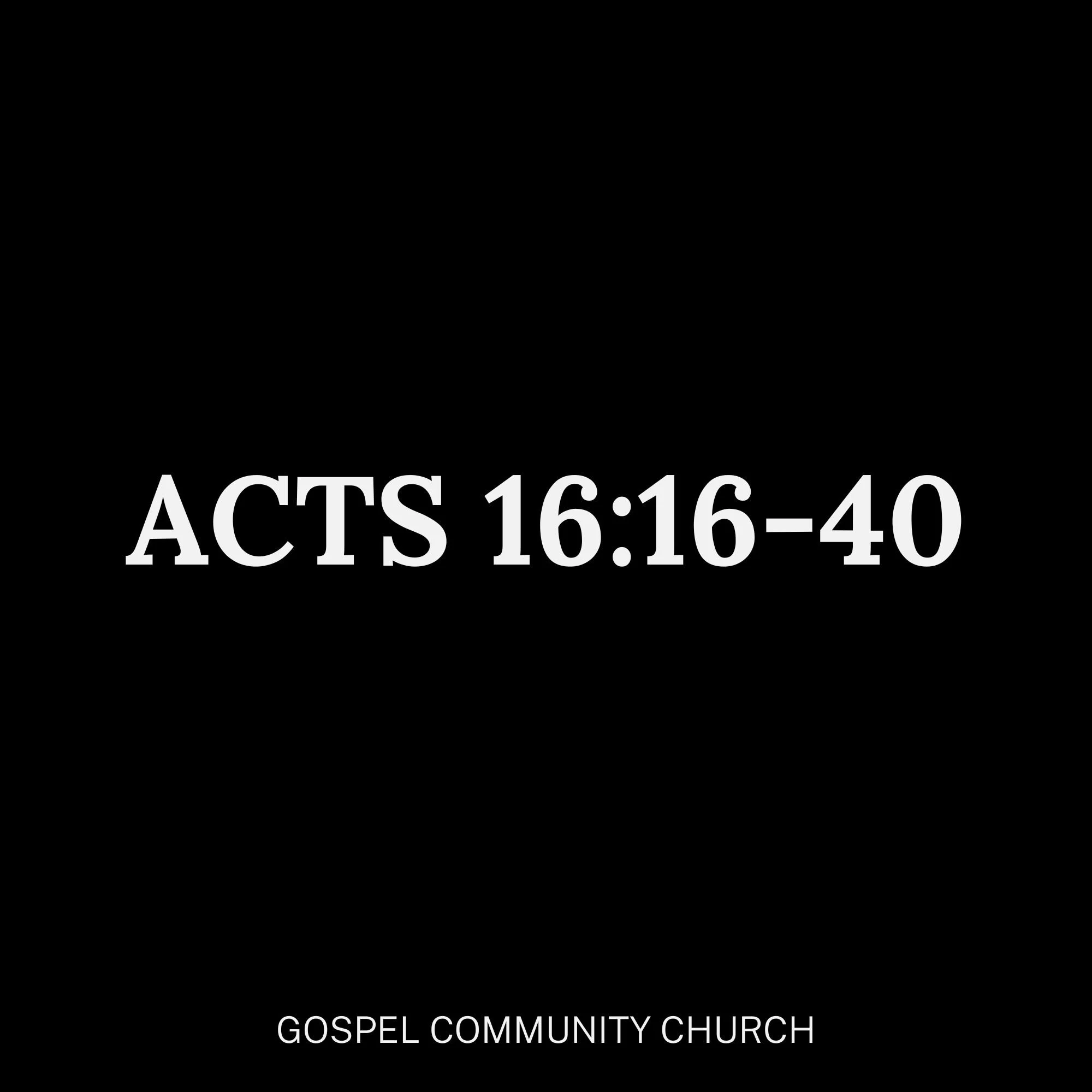 Acts 16:16-40 