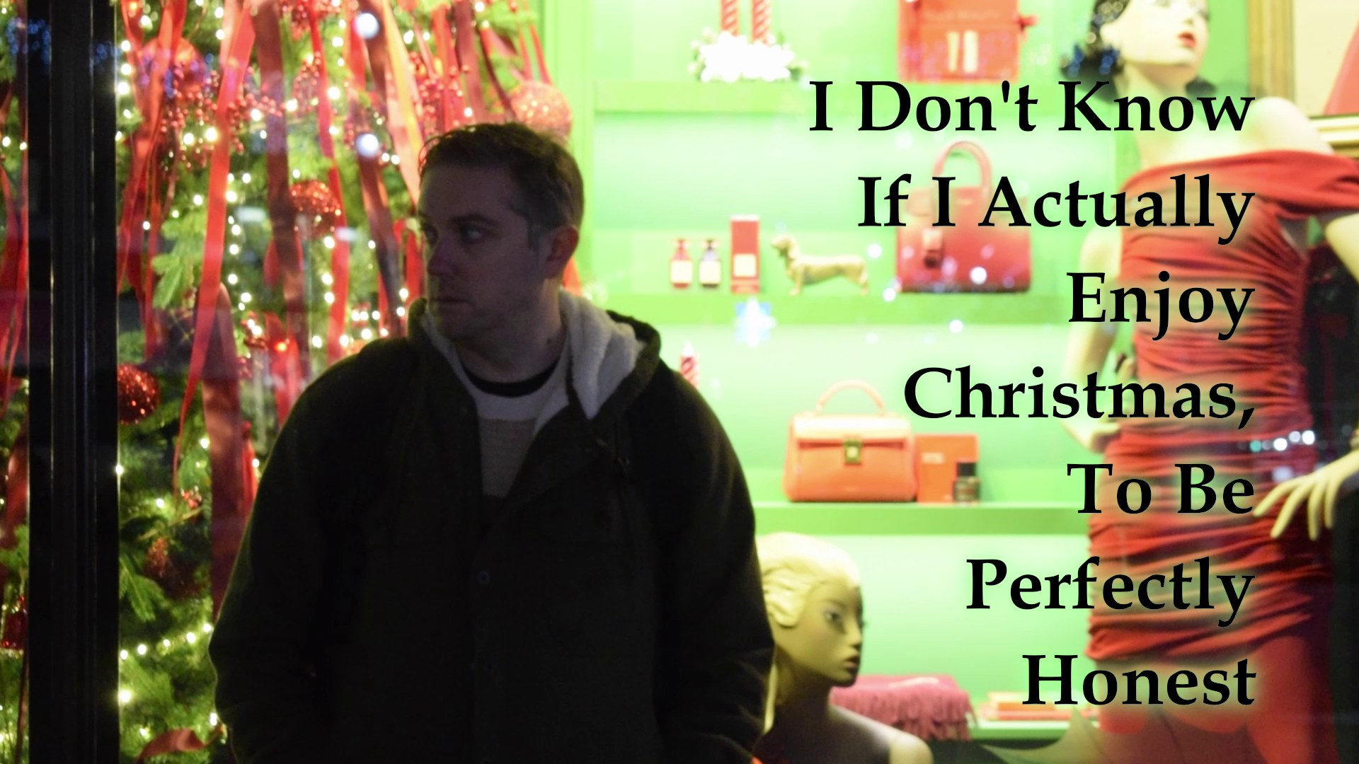 I Don't Know If I Actually Enjoy Christmas, To Be Perfectly honest