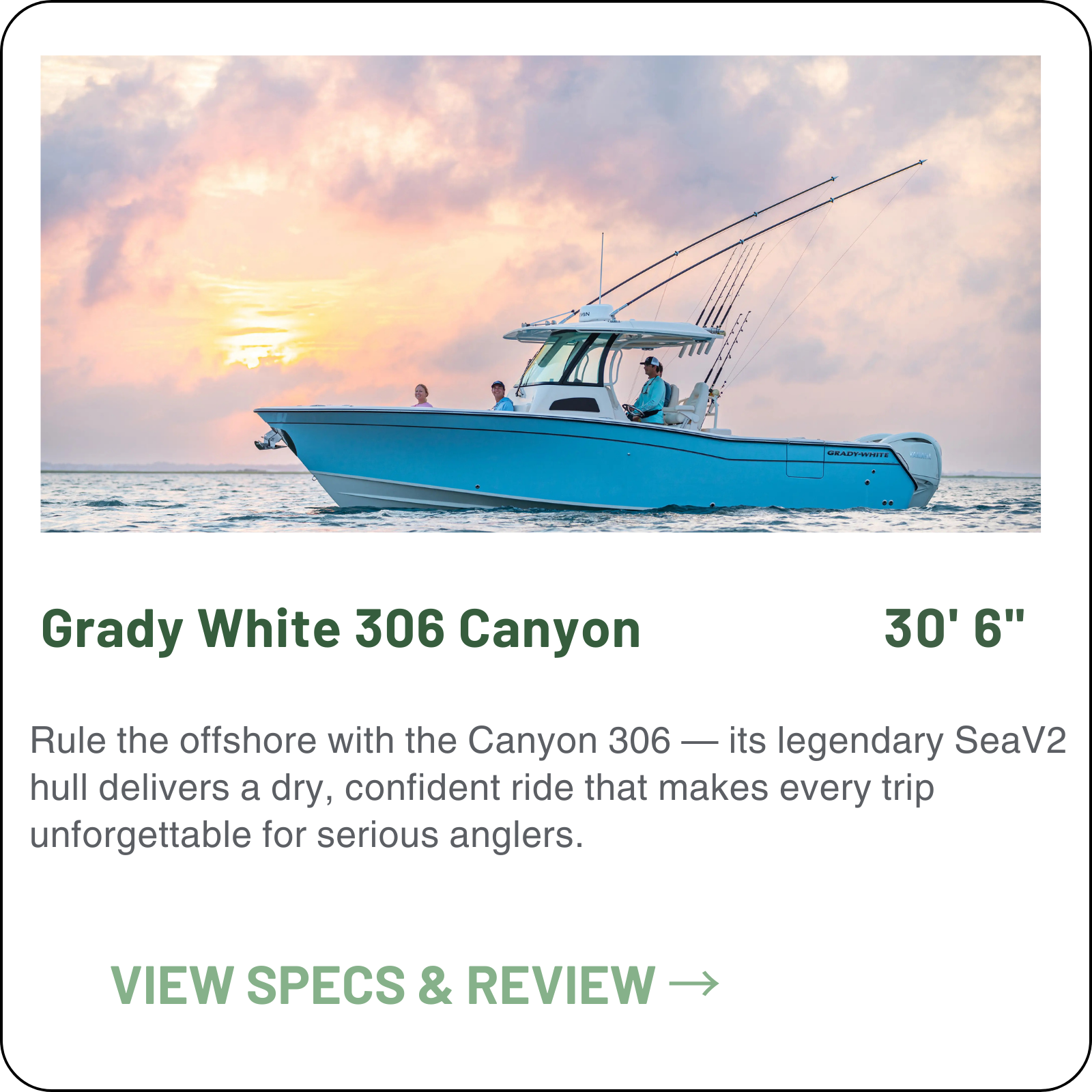Confident and versatile, the Grady-White 306 Canyon pairs SeaV2 offshore ride quality with serious fishability, a stand-up head and 47-gal livewell, room for family, and a 478-mile range that lets you chase fish, not fuel stops.