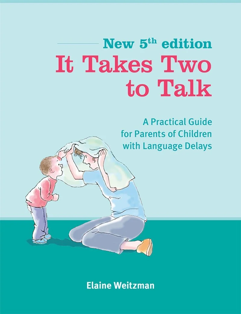 'It Takes Two to Talk, 5th edition, a Practical Guide for Parents of Children with Language Delays' by Elaine Weitzman,