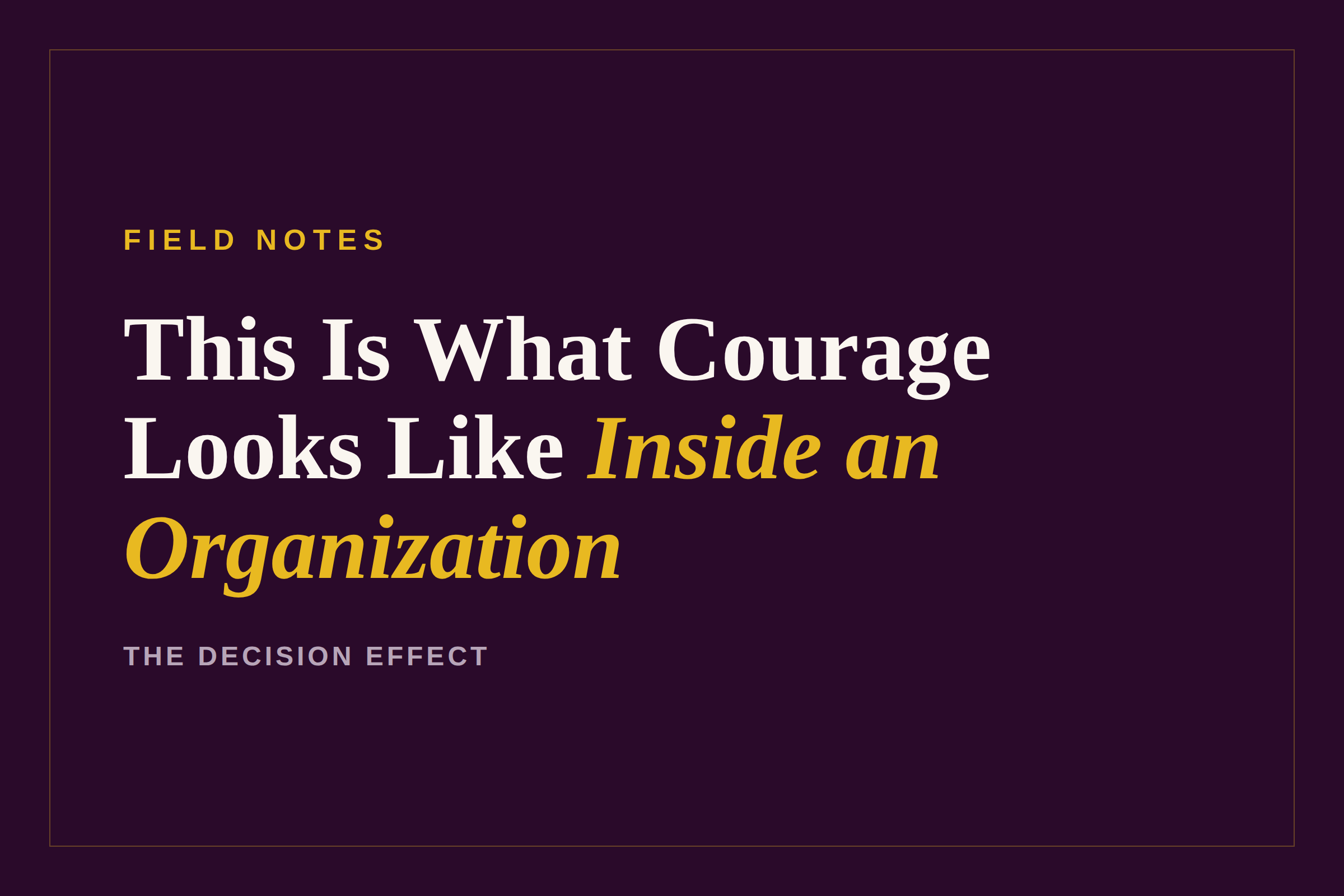 This Is What Courage Looks Like Inside an Organization