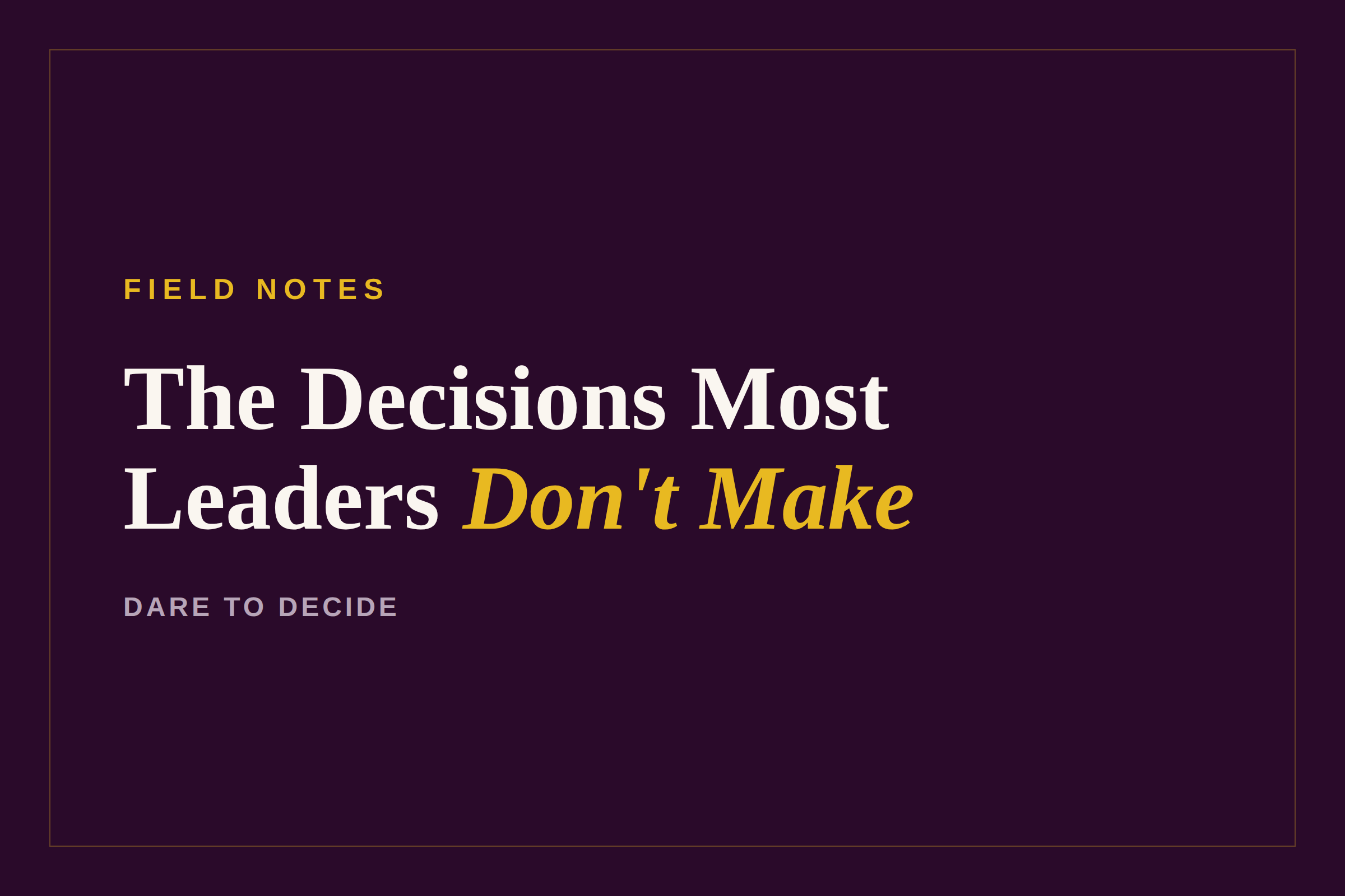 The Decisions Most Leaders Don’t Make
