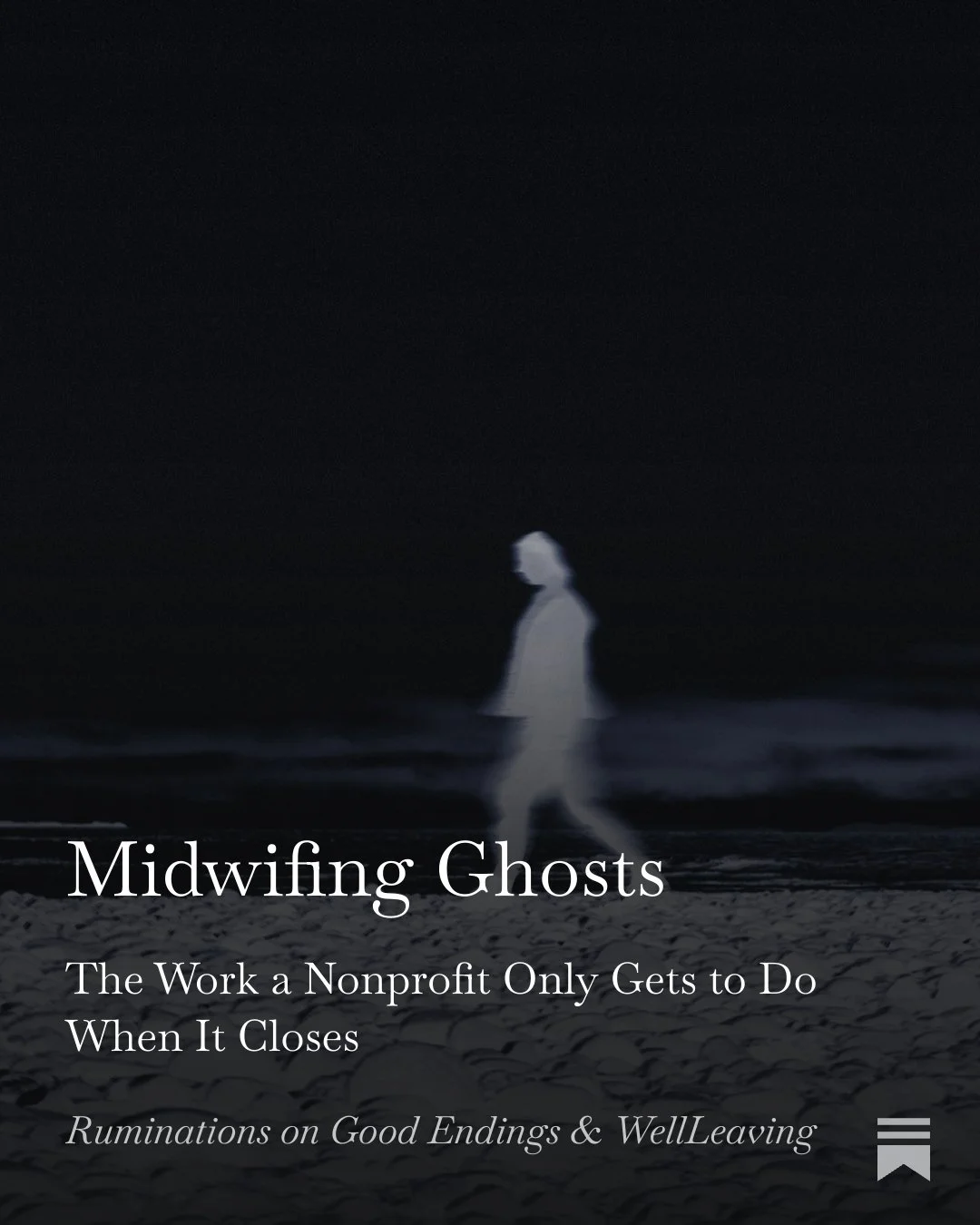 Midwifing Ghosts: The Work a Nonprofit Only Gets to Do When It Closes