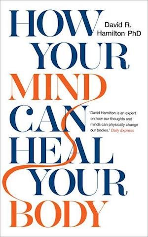 How Your Mind Can Heal Your Body | David R. Hamilton PhD