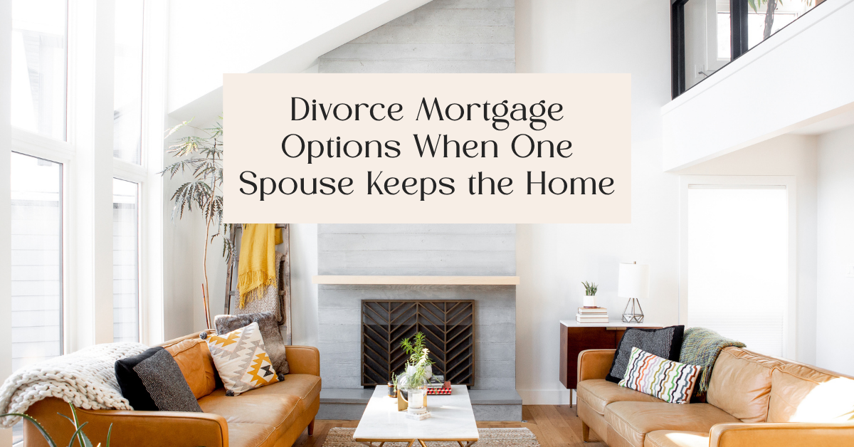 Divorce Mortgage Options When One Spouse Keeps the Home