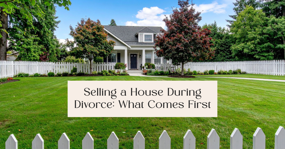 Selling a House During Divorce: What Comes First