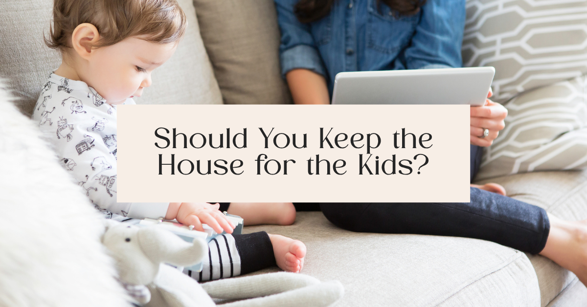 Should You Keep the House for the Kids?