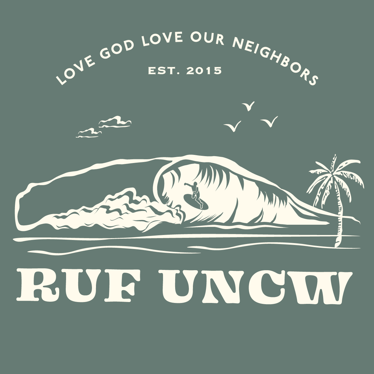 A stylized graphic of a large wave with a surfer riding it, a palm tree, and birds in the sky with text that says 'Love God Love Our Neighbors' and 'Est. 2015', along with the acronym 'RUE UNCW' at the bottom.