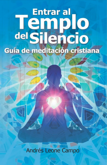 Book cover titled 'Entrar al Templo del Silencio: Guía de meditación cristiana' by Andrés Leone Campo, featuring a silhouette of a person meditating with a glowing heart and rays of light emanating from the chest against a blue background with abstract shapes.