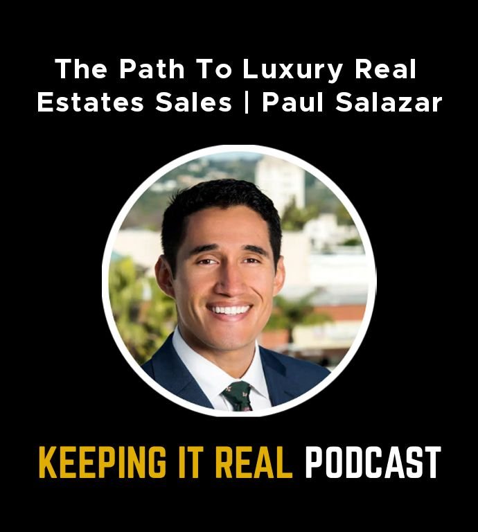 KEEPING IT REAL  |  The Path To Luxury Real Estate Sales