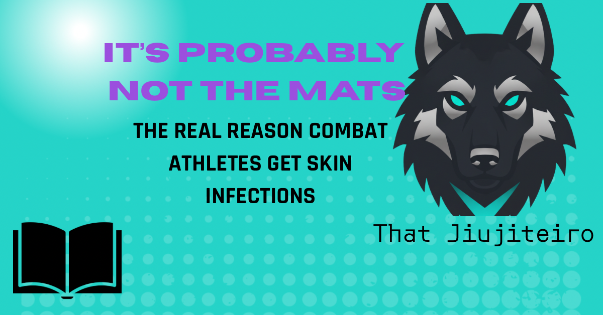 It's Not Just the Mats or your training partner: The Real Reason Combat Athletes Get Skin Infections