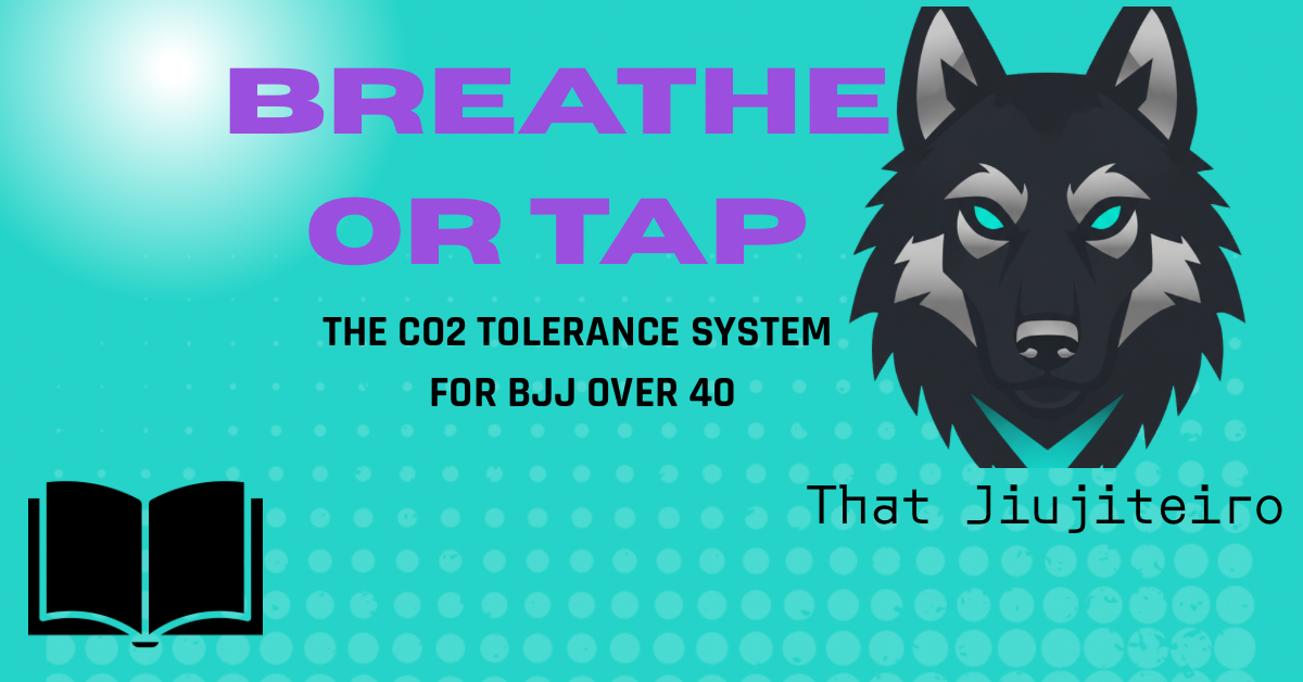 Breathe or Tap  The CO₂ tolerance system for BJJ over 40