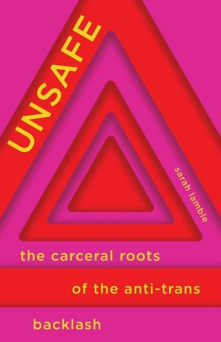 Book Cover of Unsafe: The carceral roots of the anti-trans backlash