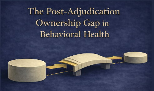 The Post-Adjudication Ownership Gap in Behavioral Health