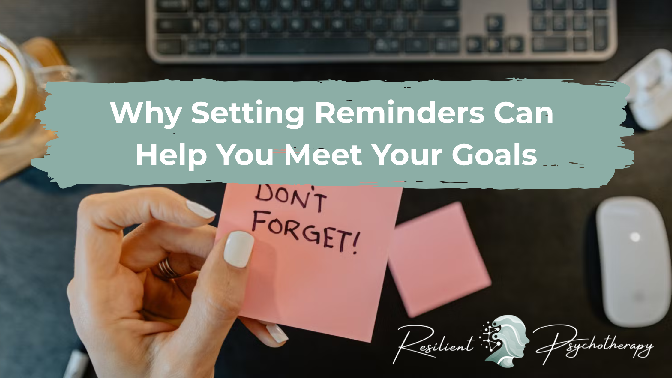 Why Setting Reminders Can Help You Meet Your Goals