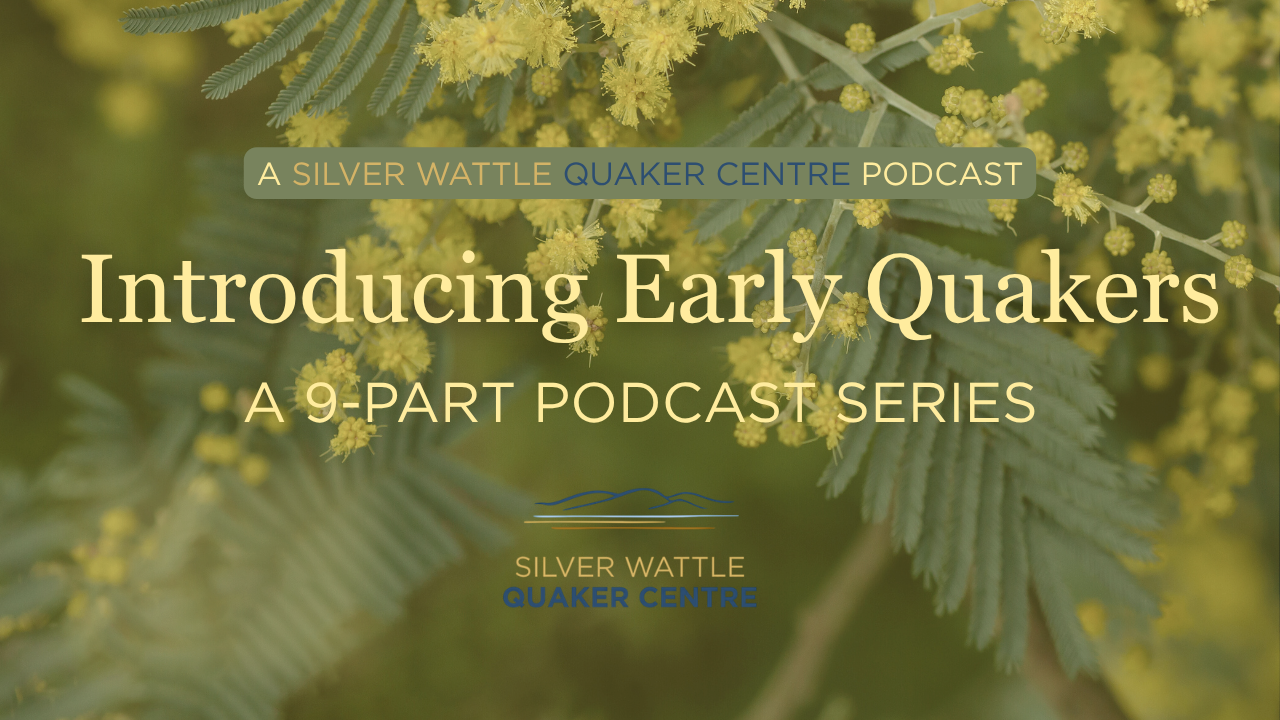 Podcast cover with yellow flowers and green leaves background, text overlay promoting a series called "Introducing Early Quakers" by Silver Wattle Quaker Centre.