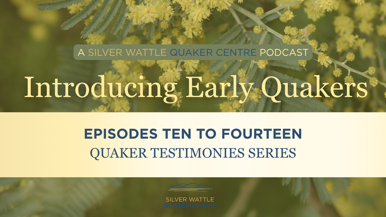 Cover of a podcast titled "Introducing Early Quakers" from the Silver Wattle Quaker Centre series, with a background of yellow flowering plant.