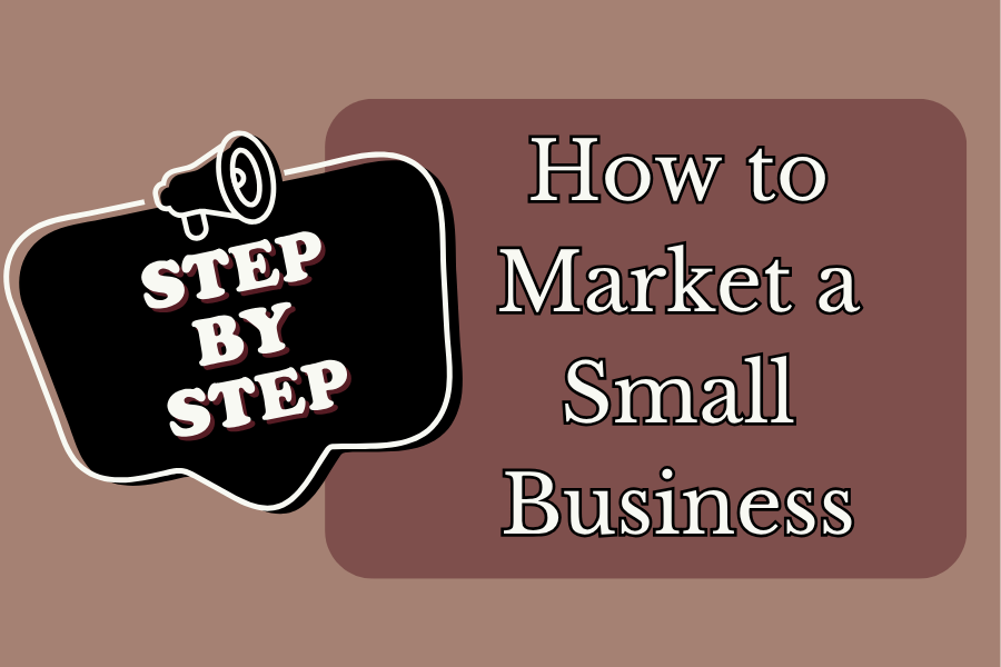 How to Market a Small Business (Step-by-Step)
