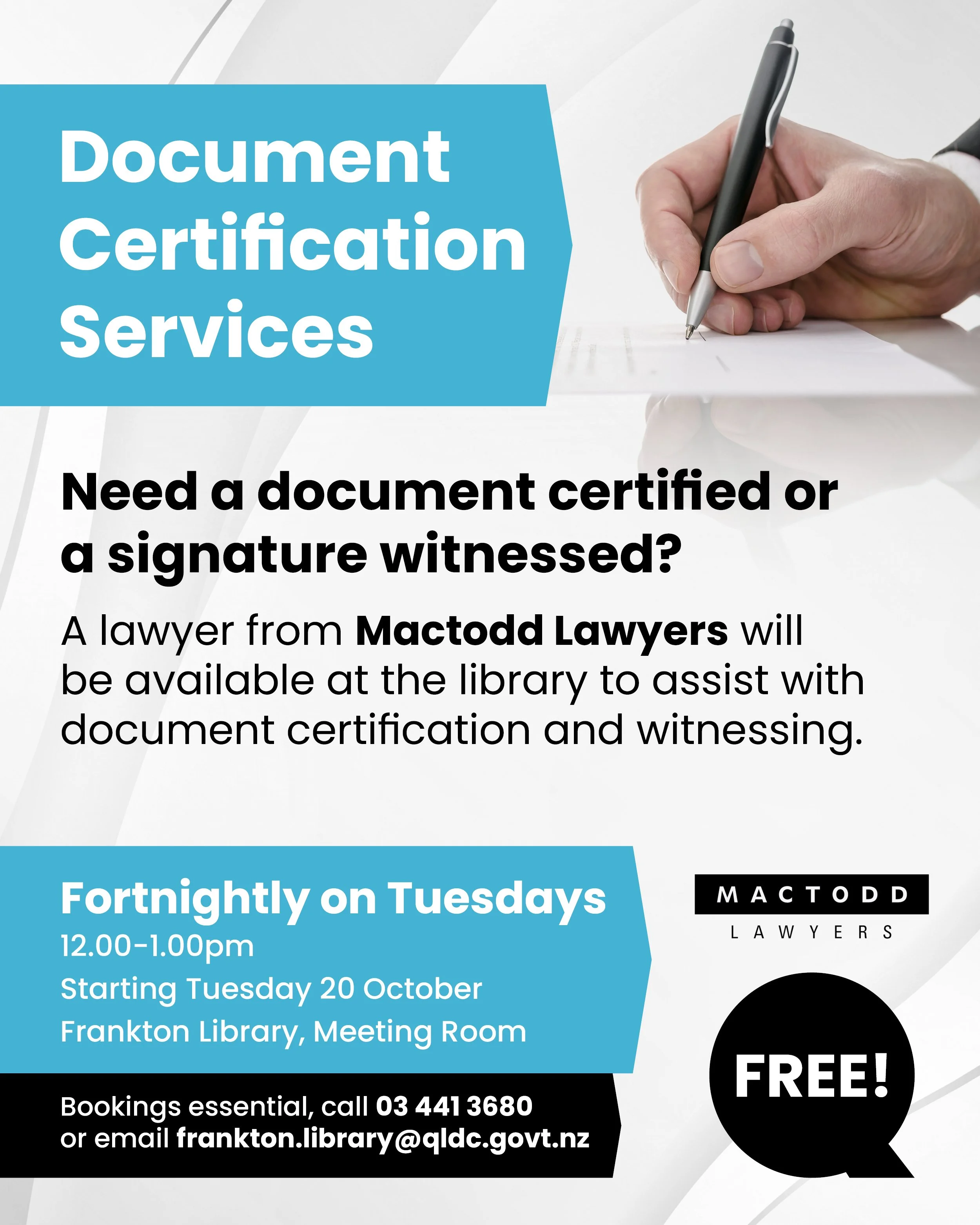 Free document certification and witnessing clinic with Mactodd Lawyers at Frankton Library, fortnightly on Tuesdays 12 to 1pm.