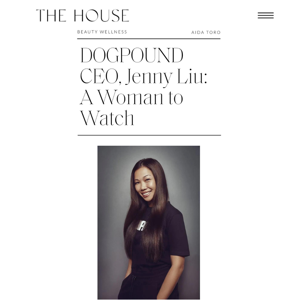 The House Mag: DOGPOUND CEO, Jenny Liu: A Woman to Watch