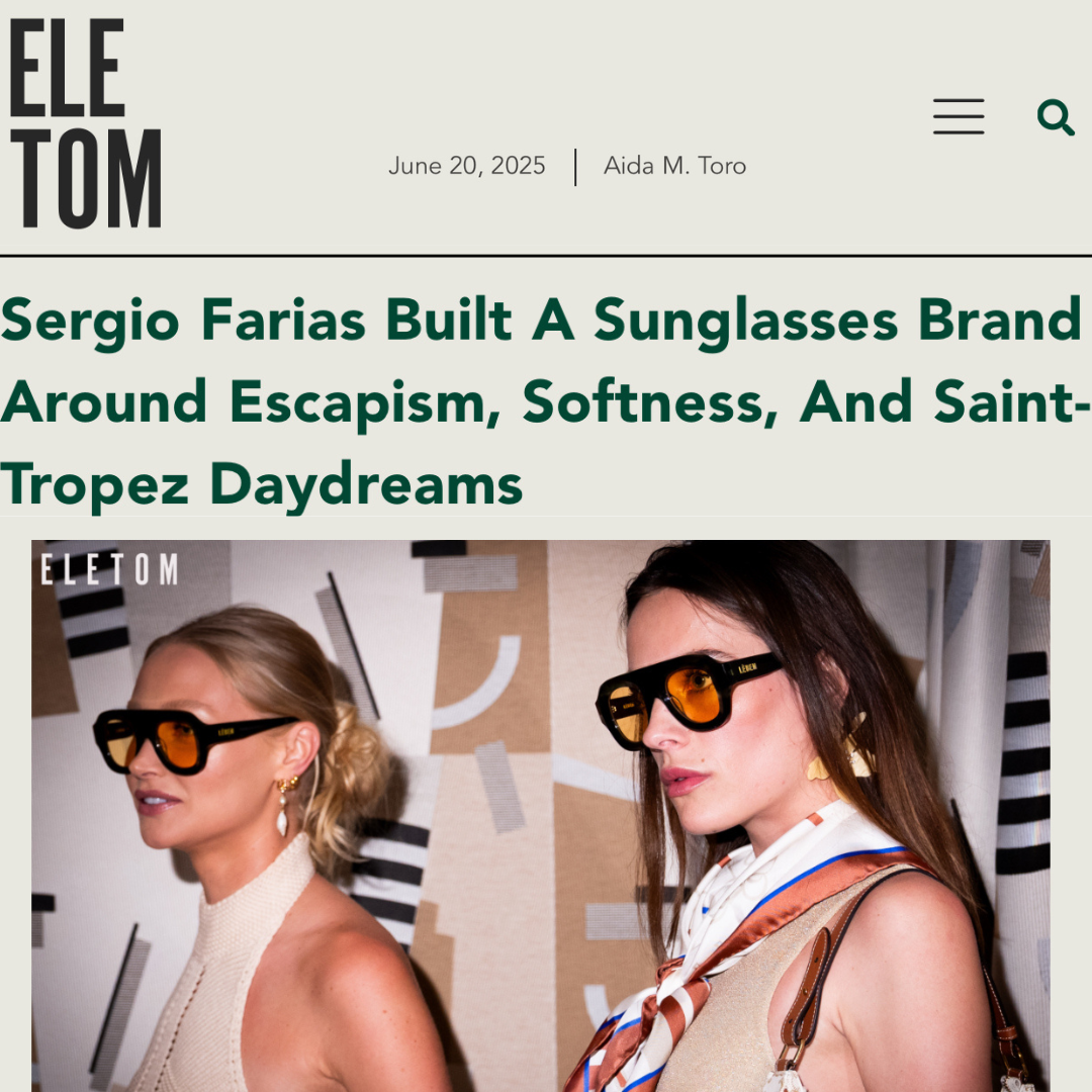 ELETOM: Sergio Farias Built a Sunglasses Brand Around Escapism, Softness, and Saint-Tropez Daydreams