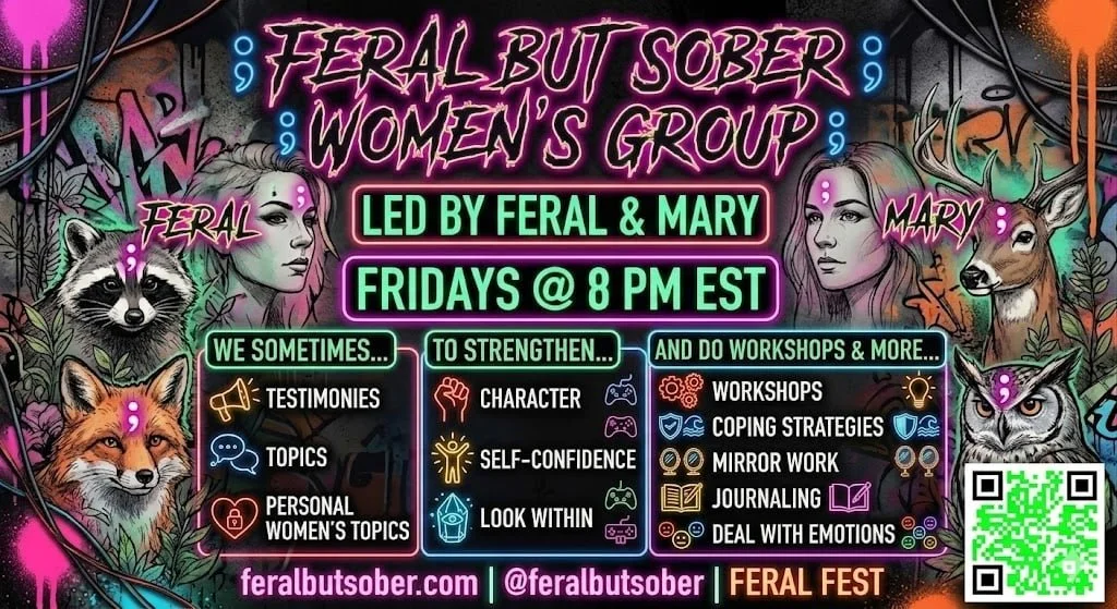 Promotional poster for Feral But Sober Women's Group event, led by Feral & Mary, occurring Fridays at 8 PM EST. Features cartoon-style artwork of women, a raccoon, a fox, a deer, and an owl, with neon-colored text detailing activities like testimonials, topics, workshops, coping strategies, journaling, and dealing with emotions. Contains the website feralbitsober.com, social media handle @feralbitsober, and a QR code.