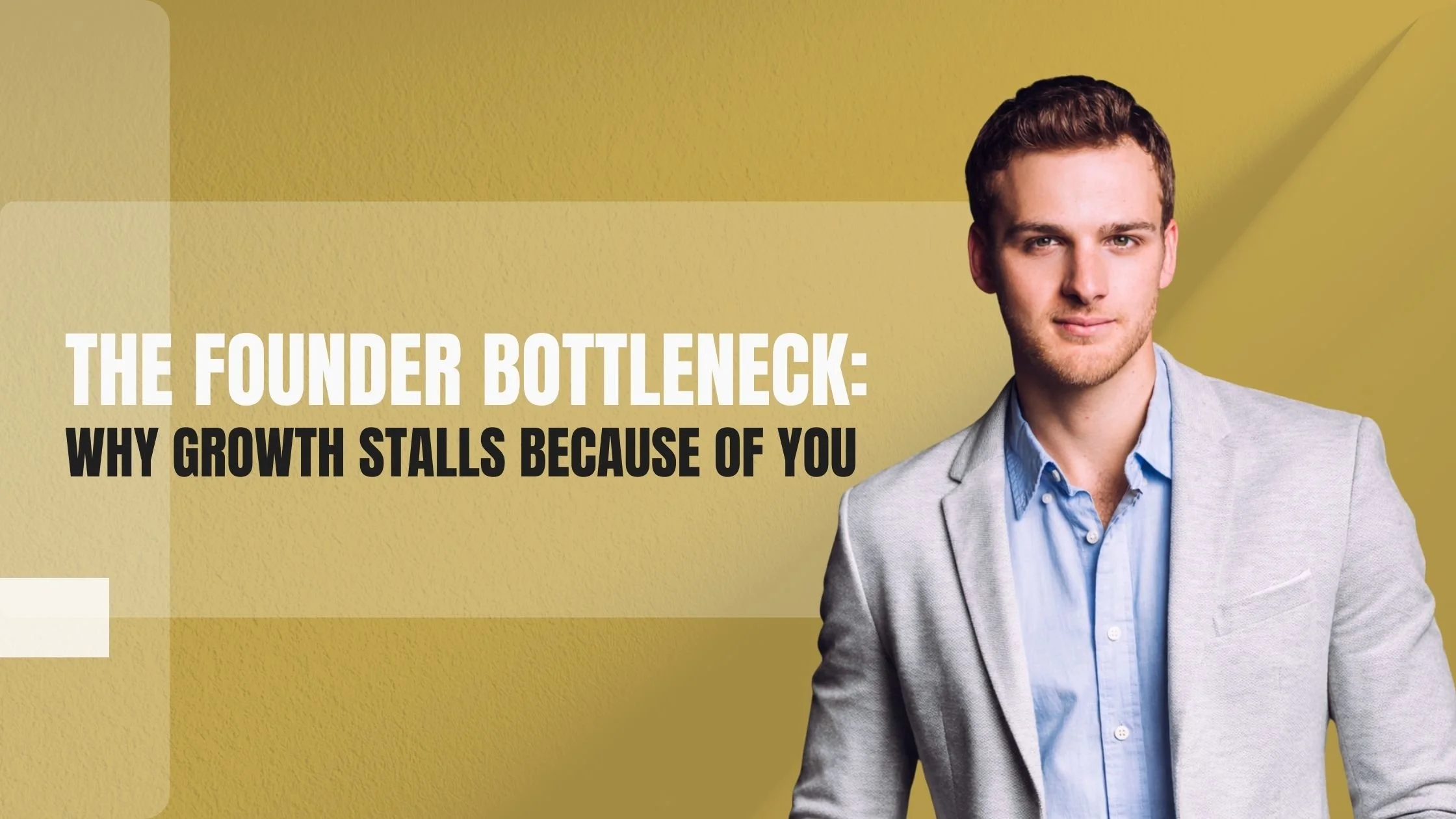 The Founder Bottleneck: Why Growth Stalls Because of You