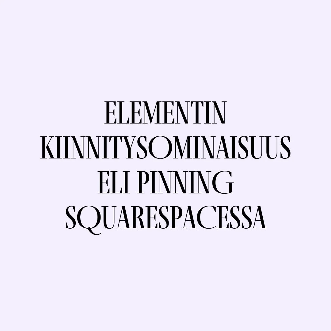 Elementin kiinnitysominaisuus eli pinning squarespacessa